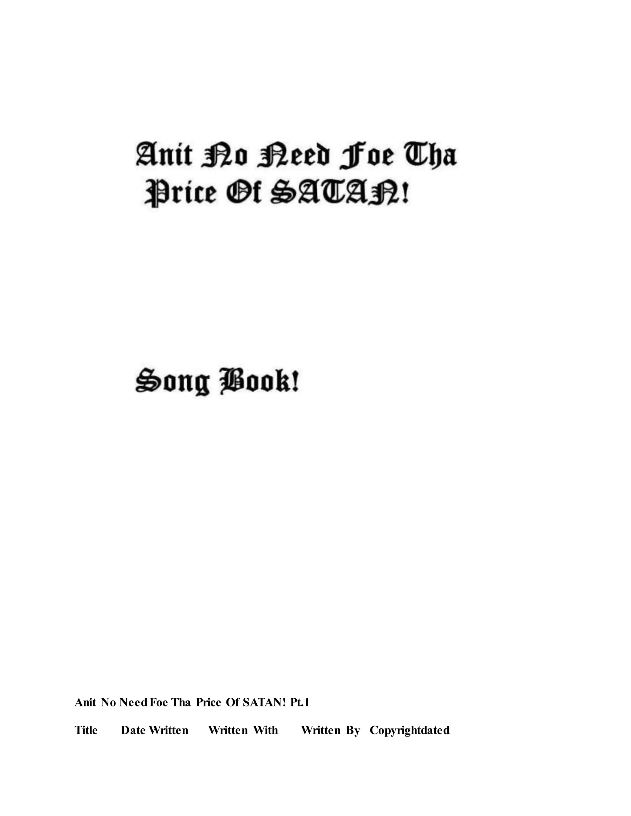 Anit No NeedFoe Tha Price Of SATAN! Pt.1
Title Date Written Written With Written By Copyrightdated
 