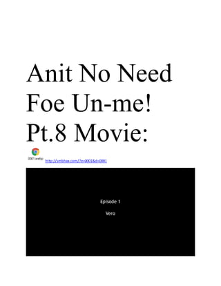 Anit No Need
Foe Un-me!
Pt.8 Movie:
0001.webp
http://smbhax.com/?e=0001&d=0001
 