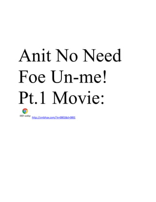 Anit No Need
Foe Un-me!
Pt.1 Movie:
0001.webp
http://smbhax.com/?e=0001&d=0001
 