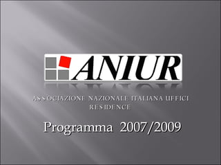 Programma  2007/2009 ASSOCIAZIONE NAZIONALE ITALIANA UFFICI RESIDENCE 