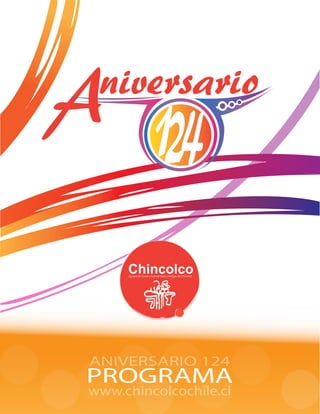Aniversario
                          124
     Chincolco
     Agrupación Social y Cultural Hijos y Amigos de Chincolco




ANIVERSARIO 124
PROGRAMA
www.chincolcochile.cl
 