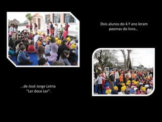 … de José Jorge Letria “ Ler doce Ler”. Dois alunos do 4.º ano leram poemas do livro…