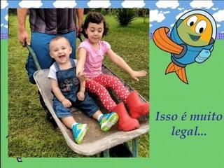 Isso é muito
legal...
 