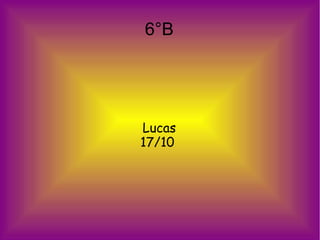 6°B

Lucas
17/10

 