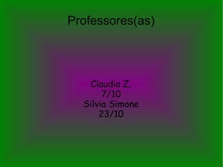 Professores(as)

Claudia Z.
7/10
Silvia Simone
23/10

 