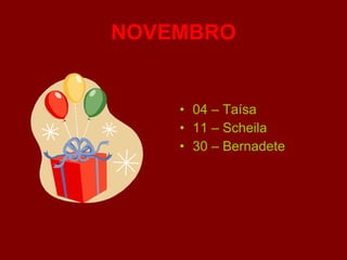 NOVEMBRO 04 – Taísa 11 – Scheila 30 – Bernadete 