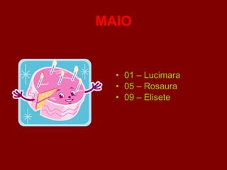 MAIO 01 – Lucimara 05 – Rosaura 09 – Elisete 