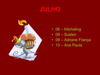 JULHO 06 – Kitcheling 08 – Suelen 09 – Adriane França 13 – Ana Paula 