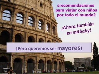 ¡Pero queremos ser mayores!
 
