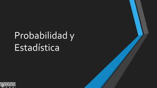Probabilidad y
Estadística
 