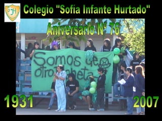 Aniversario Nº 76 Colegio &quot;Sofía Infante Hurtado&quot; 1931 2007 