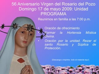 56 Aniversario Virgen del Rosario del Pozo Domingo 17 de mayo 2009: Unidad PROGRAMA ,[object Object],[object Object],[object Object],[object Object],(Descarga o imprime  todo el material aquí) 