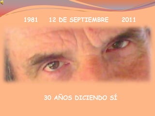 1981    12 DE SEPTIEMBRE     2011 30 AÑOS DICIENDO SÍ 