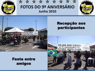 FOTOS DO 9º ANIVERSÁRIOJunho 2010Recepção aos participantes Festa entre amigos