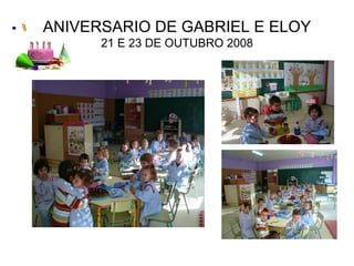 ANIVERSARIO DE GABRIEL E ELOY 21 E 23 DE OUTUBRO 2008 