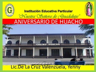 ANIVERSARIO DE HUACHO
Lic.De La Cruz Valenzuela, Yenny
 