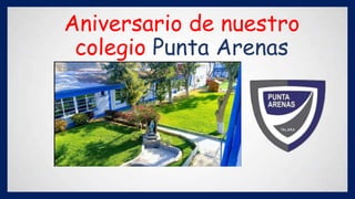 Aniversario de nuestro
colegio Punta Arenas
 
