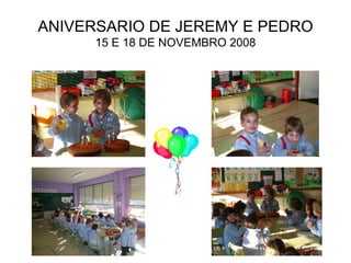 ANIVERSARIO DE JEREMY E PEDRO 15 E 18 DE NOVEMBRO 2008 