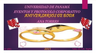 UNIVERSIDAD DE PANAMÁ
EVENTOS Y PROTOCOLO CORPORATIVO
ANA TORRES
IV AÑO Taller de Pub. Digital
 