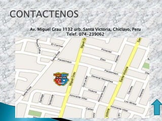 Av. Miguel Grau 1132 urb. Santa Victoria, Chiclayo, Peru
                  Telef. 074-239062
 