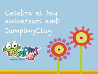 Celebra el teu 
aniversari amb 
JumpingClay 
 