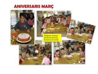 ANIVERSARIS MARÇ




            Celebram el tercer
            aniversari de l’any,
            Genaro ja te 6 anys

Text text
 