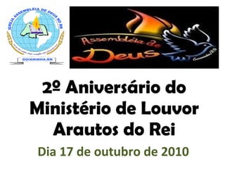 2º Aniversário do Ministério de Louvor Arautos do Rei Dia 17 de outubro de 2010 