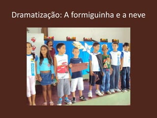 Dramatização: A formiguinha e a neve