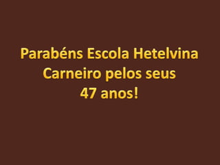 Parabéns Escola Hetelvina Carneiro pelos seus 47 anos! 