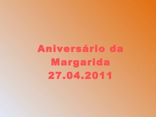 Aniversário da Margarida 27.04.2011 