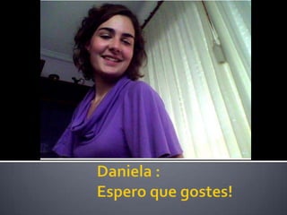 Daniela :Espero que gostes! 