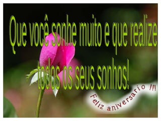 Que você sonhe muito e que realize  todos os seus sonhos! 