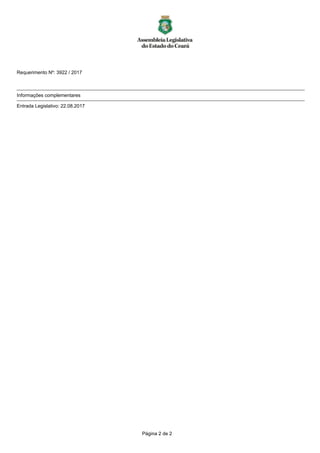 Requerimento Nº: 3922 / 2017
___________________________________________________________________________________________________________
Informações complementares
___________________________________________________________________________________________________________
Entrada Legislativo: 22.08.2017
Página 2 de 2
 