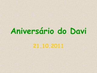Aniversário do Davi 21.10.2011 