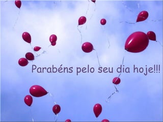 Parabéns pelo seu dia hoje!!!
 