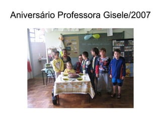 Aniversário Professora Gisele/2007 
