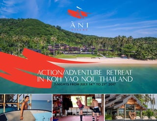 ACTION/ADVENTURE RETREAT
IN KOH YAO NOI, THAILAND
7-NIGHTS FROM JULY 14TH
TO 21ST
2017
 