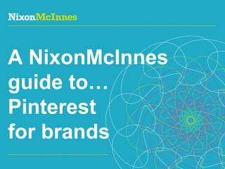 A NixonMcInnes guide to… Pinterest  for brands 