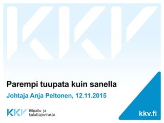 kkv.fikkv.fi
Parempi tuupata kuin sanella
Johtaja Anja Peltonen, 12.11.2015
 