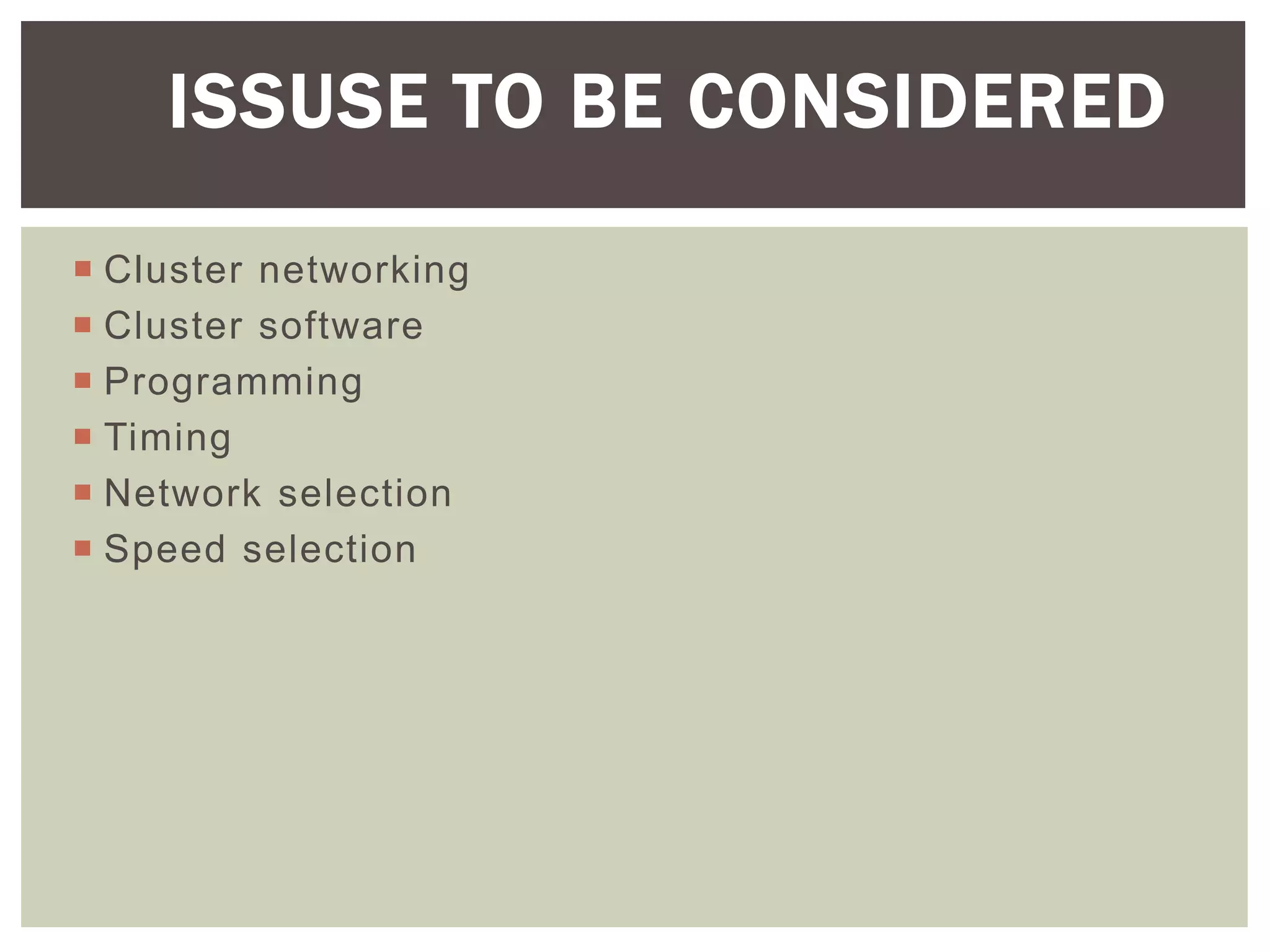  Cluster networking
 Cluster software
 Programming
 Timing
 Network selection
 Speed selection
ISSUSE TO BE CONSIDERED
 
