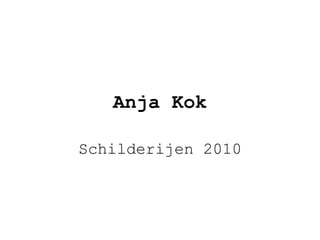 Anja Kok Schilderijen 2010 