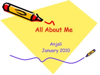 All About Me Anjali January 2010 