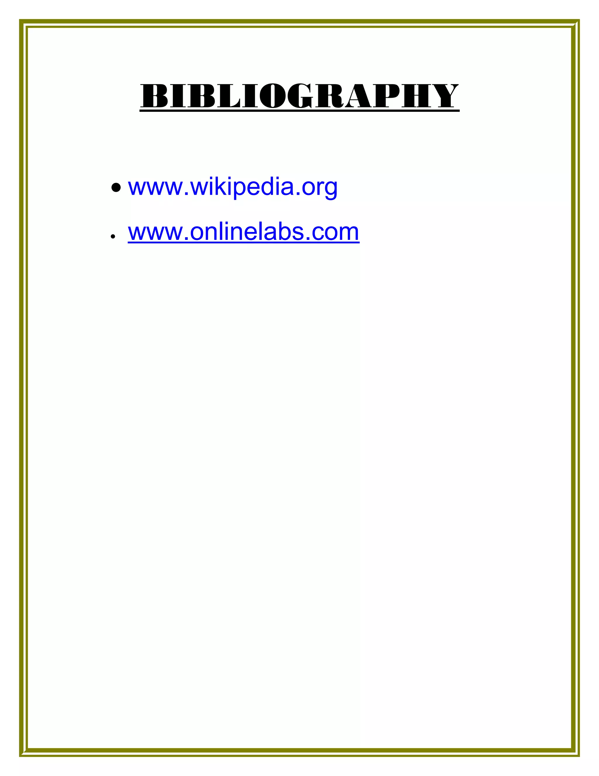 BIBLIOGRAPHY
• www.wikipedia.org
• www.onlinelabs.com
 