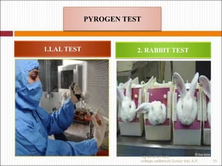 1. LAL TEST
2. RABBIT
TEST2. RABBIT TEST1.LAL TEST
PYROGEN TEST
15
vignan pharmacy
college,vadlamudi,Guntur dist.,A.P.
 