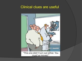 Clinical clues are useful
 
