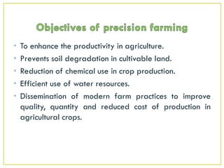 • To enhance the productivity in agriculture.
• Prevents soil degradation in cultivable land.
• Reduction of chemical use in crop production.
• Efficient use of water resources.
• Dissemination of modern farm practices to improve
quality, quantity and reduced cost of production in
agricultural crops.
 