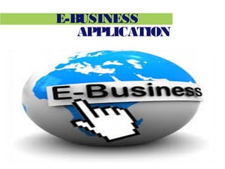 E-BUSINESS
APPLICATION
 