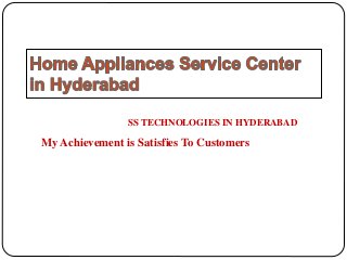 SS TECHNOLOGIES IN HYDERABAD
My Achievement is Satisfies To Customers
 