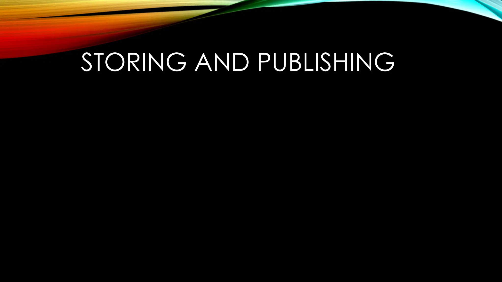 STORING AND PUBLISHING
 