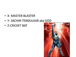 X- MASTER BLASTERY- SACHIN TENDULKAR aka GODZ-CRICKET BAT